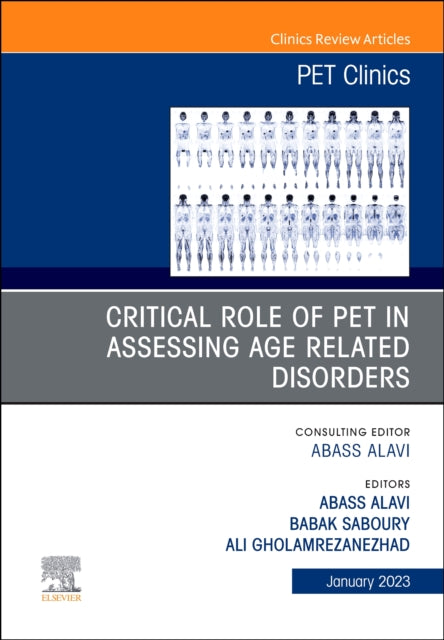 Book cover of: Critical Role of PET in Assessing Age Related Disorders, An Issue of PET Clinics. By: Abass Alavi
