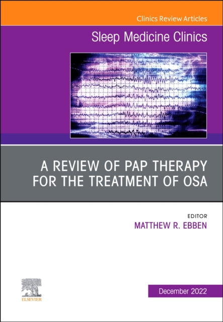 Book cover of: review of PAP therapy for the treatment of OSA, An Issue of Sleep Medicine Clinics. By: Matthew R. Ebben