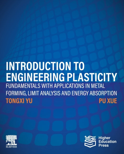 Book cover of: Introduction to Engineering Plasticity. By: Tongxi Yu