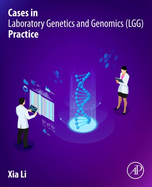 Book cover of: Cases in Laboratory Genetics and Genomics (LGG) Practice. By: Xia Li