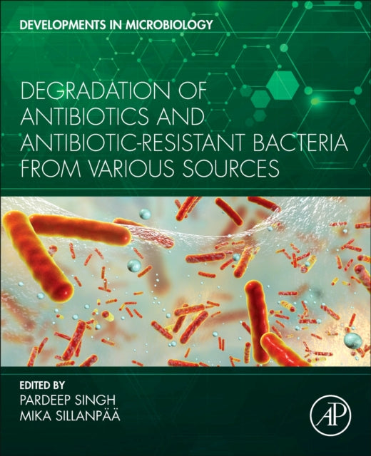 Book cover of: Degradation of Antibiotics and Antibiotic-Resistant Bacteria From Various Sources. By: Pardeep Singh