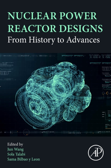 Book cover of: Nuclear Power Reactor Designs. By: Jun Wang