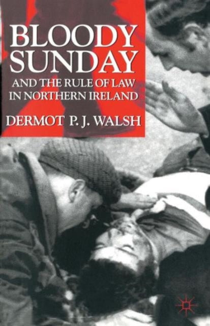 Book cover of: Bloody Sunday and the Rule of Law in Northern Ireland. By: D. Walsh