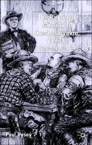 The Runciman Mission to Czechoslovakia 1938