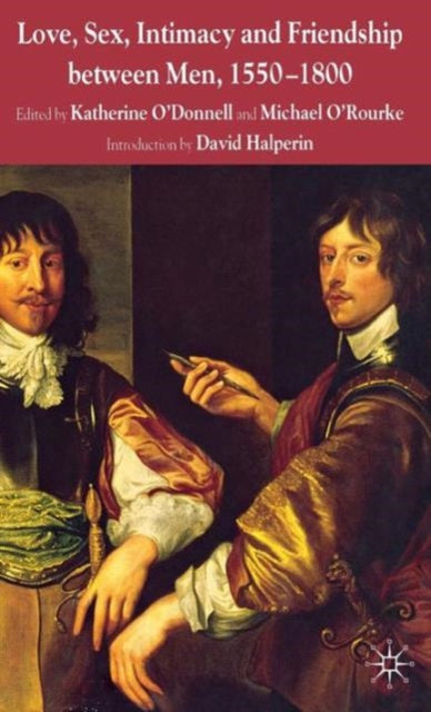 Book cover of: Love, Sex, Intimacy and Friendship Between Men, 1550-1800