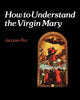 Book cover of: How to Understand the Virgin Mary
