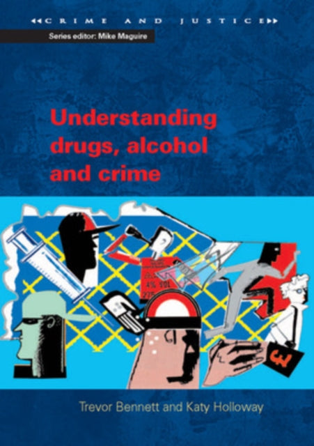 Book cover of: Understanding Drugs, Alcohol and Crime. By: Trevor Bennett