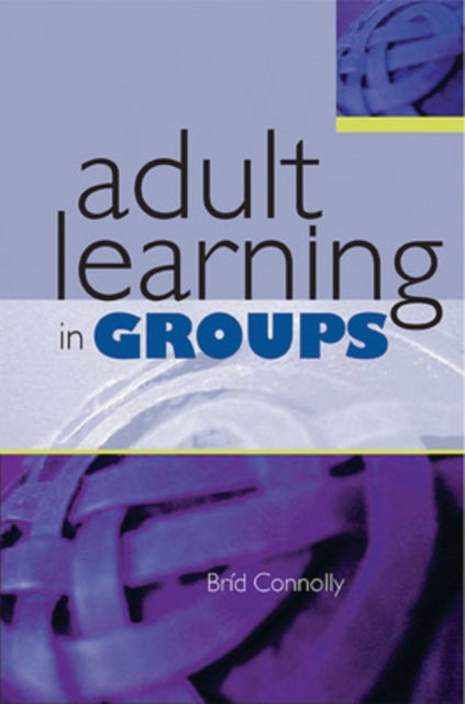 Book cover of: Adult Learning in Groups. By: Brid Connolly