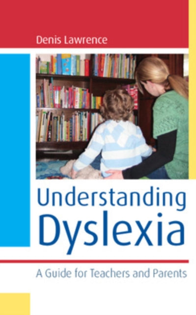 Book cover of: Understanding Dyslexia: A Guide for Teachers and Parents. By: Denis Lawrence