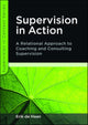 Book cover of: Supervision in Action: A Relational Approach to Coaching and Consulting Supervision. By: Erik de Haan