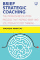 Book cover of: Brief Strategic Coaching: The Problem Resolution Process that Inspired B rief and Solution-focused Thinking. By: ARMATAS