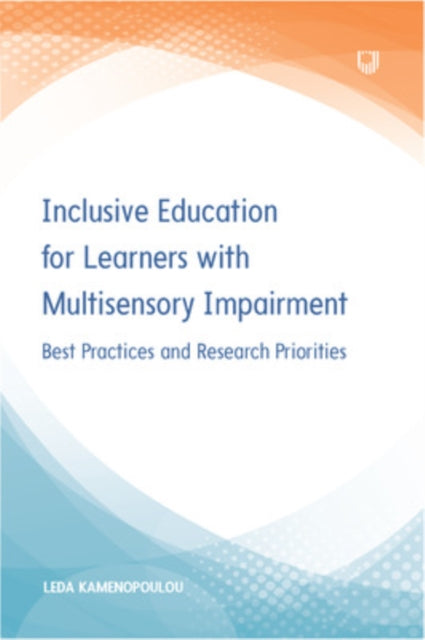 Book cover of: Inclusive Education for Learners with Multisensory Impairment: Best Practices and Research Priorities. By: KAMENOPOULOU