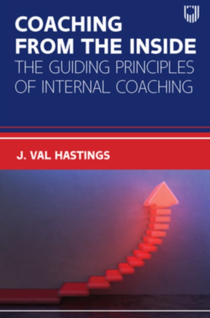 Book cover of: Coaching from the Inside: The Guiding Principles of Internal Coaching. By: HASTINGS