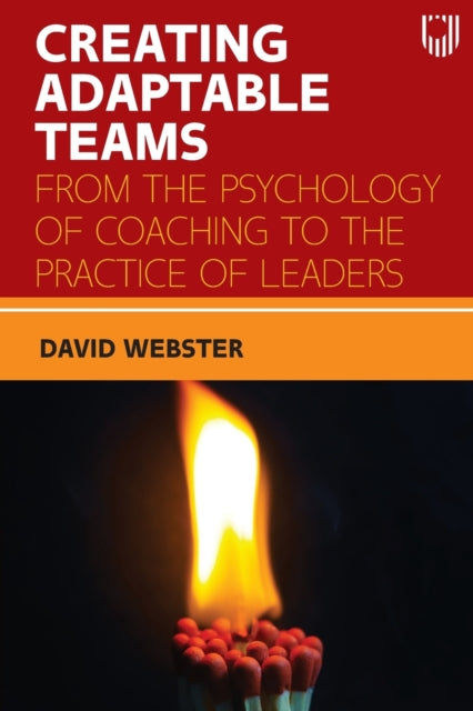 Book cover of: Creating Adaptable Teams: From the Psychology of Coaching to the Practice of Leaders. By: WEBSTER
