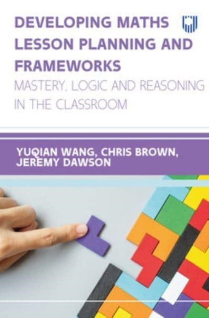 Book cover of: Developing Maths Lesson Planning and Frameworks: Mastery, Logic and Reasoning in the Classroom. By: WANG