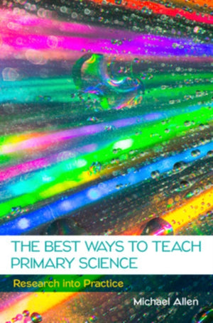 Best Ways to Teach Primary Science: Research into Practice
