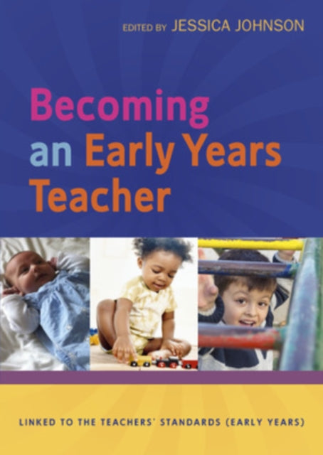 Book cover of: Becoming an Early Years Teacher: From Birth to Five Years. By: Jessica Johnson