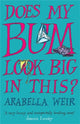Book cover of: Does my Bum Look Big in This?. By: Arabella Weir