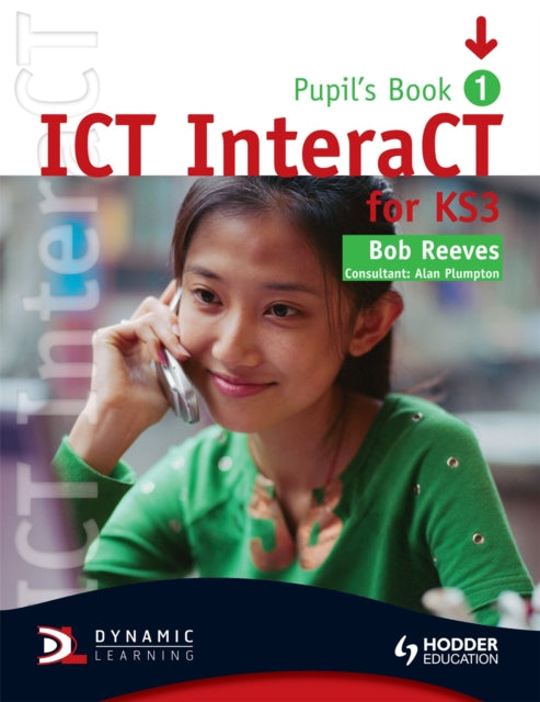 Book cover of: ICT InteraCT for Key Stage 3 Pupil's Book 1. By: Bob Reeves