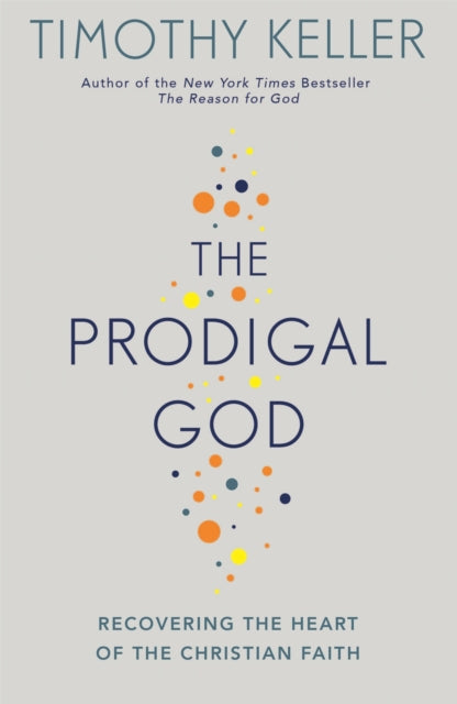 Prodigal God, Recovering the heart of the Christian faith 9780340979983 Timothy J. Keller