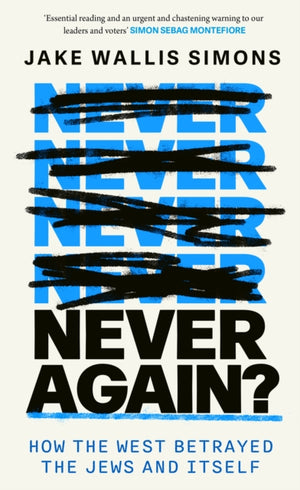 Never Again, How the West Betrayed the Jews and Itself