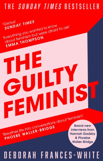 Guilty Feminist, The Sunday Times bestseller - 'Breathes life into conversations about feminism' (Phoebe Waller-Bridge) 9780349010120 Deborah Frances-White