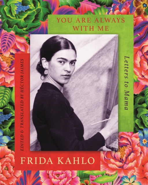 Book cover of: You are Always With Me. By: Frida Kahlo
