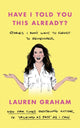 Book cover of: Have I Told You This Already?. By: Lauren Graham