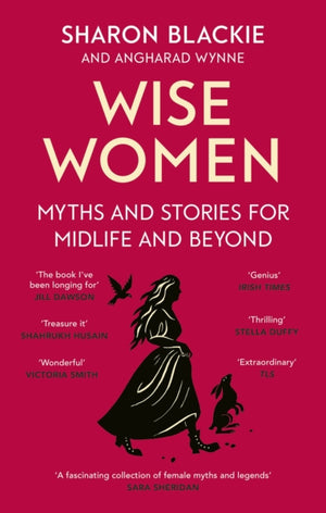 Wise Women, Myths and stories for midlife and beyond