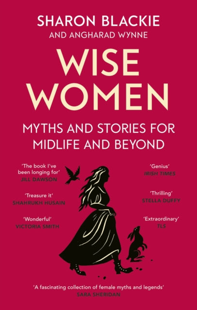 Wise Women, Myths and stories for midlife and beyond - 'Extra­ordinary . . . beautifully and vividly retold stories' TLS 9780349018331 Sharon Blackie