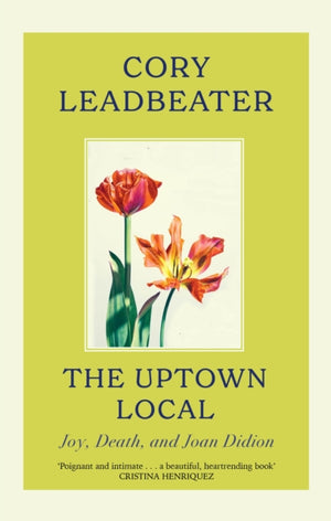 Uptown Local, a memoir of Joy, Death, and Joan Didion