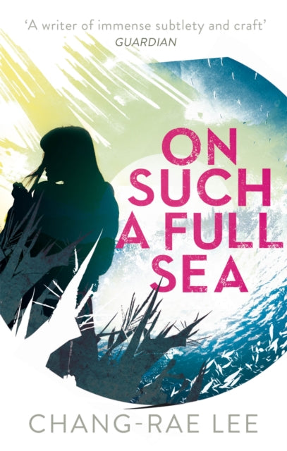 Book cover of: On Such A Full Sea. By: Chang-rae Lee