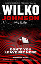Book cover of: Don't You Leave Me Here. By: Wilko Johnson