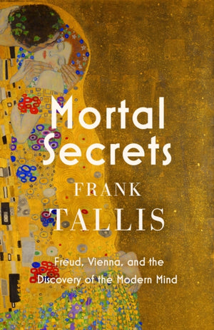 Mortal Secrets, Freud, Vienna and the Discovery of the Modern Mind