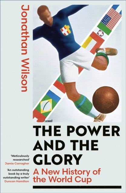 Power and the Glory, A New History of the World Cup 9780349145709 Jonathan Wilson