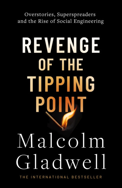 Revenge of the Tipping Point, Overstories, Superspreaders and the Rise of Social Engineering 9780349147185 Malcolm Gladwell