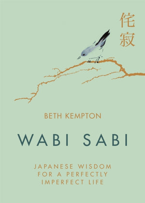 Wabi Sabi, Japanese Wisdom for a Perfectly Imperfect Life