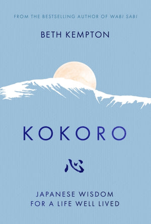 Kokoro, Japanese Wisdom for a Life Well Lived