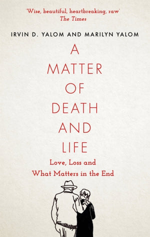 Matter of Death and Life, Love, Loss and What Matters in the End
