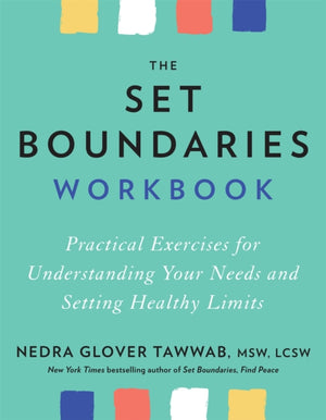 Set Boundaries Workbook, Practical Exercises for Understanding Your Needs and Setting Healthy Limits