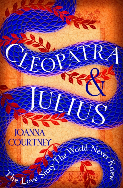 Cleopatra & Julius, The love story the world never knew 9780349432953 Joanna Courtney
