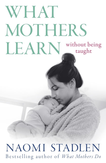 Book cover of: What Mothers Learn. By: Naomi Stadlen