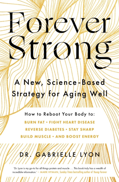 Forever Strong, A new, science-based strategy for aging well
