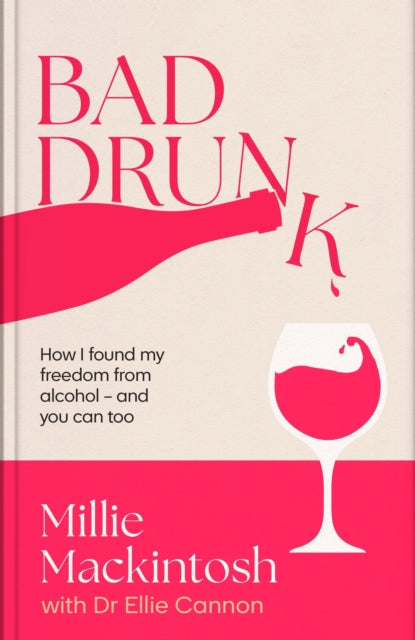 Bad Drunk, How I found my freedom from alcohol - and you can too 9780349443812 Millie Mackintosh