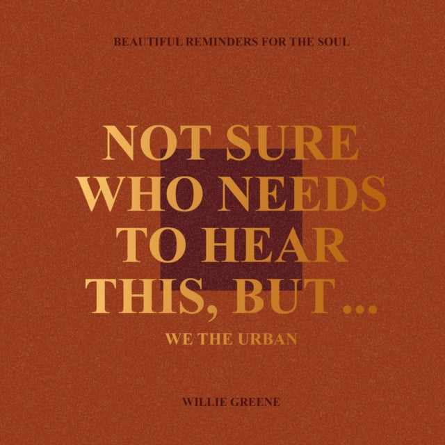 Book cover of: Not Sure Who Needs to Hear This, But.... By: Willie Greene