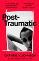 Post-Traumatic, Utterly compelling literary fiction about survival, hope and second chances 9780349702469 Chantal V. Johnson