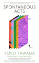 Book cover of: Spontaneous Acts. By: Yōko Tawada