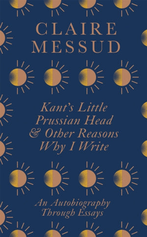 Kant's Little Prussian Head and Other Reasons Why I Write