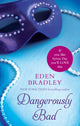 Book cover of: Dangerously Bad. By: Eden Bradley