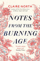 Book cover of: Notes from the Burning Age. By: Claire North